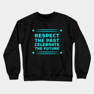 Respect the Past, Celebrate the Future" Apparel and Accessories Crewneck Sweatshirt